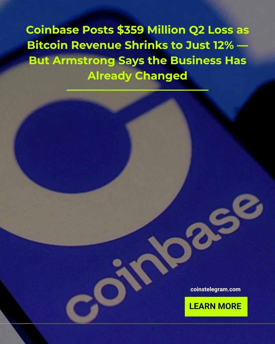Coinbase第二季度亏损3.59亿美元，比特币收入占比仅12%——但阿姆斯特朗称业务已发生转变